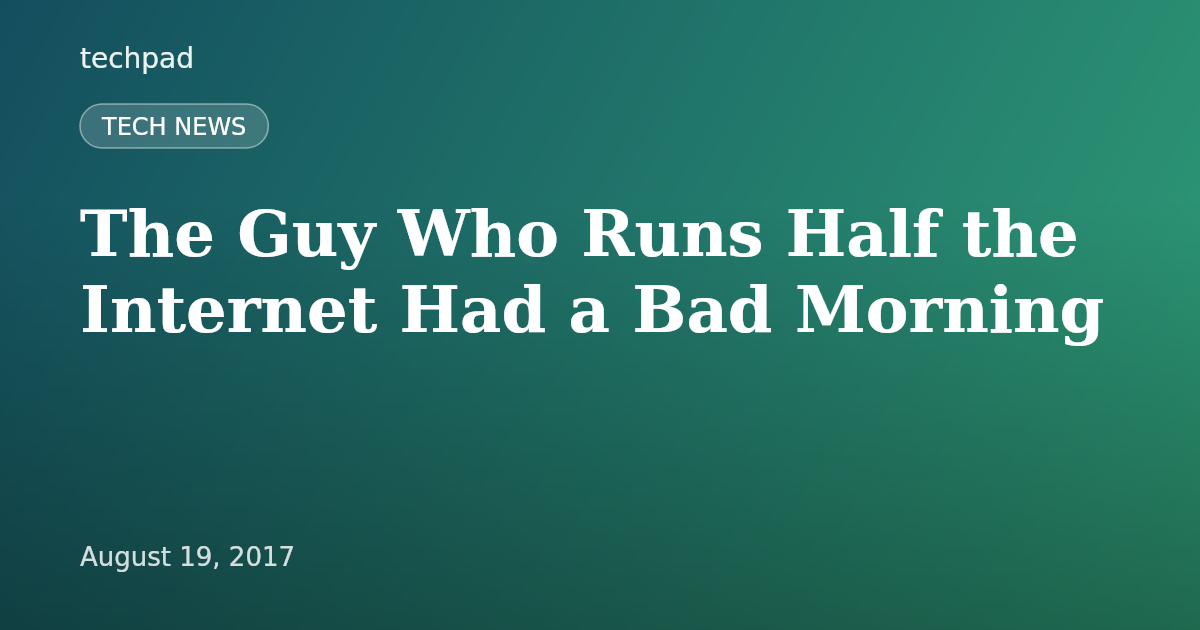 The Guy Who Runs Half the Internet Had a Bad Morning