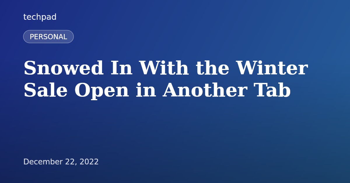 Snowed In With the Winter Sale Open in Another Tab