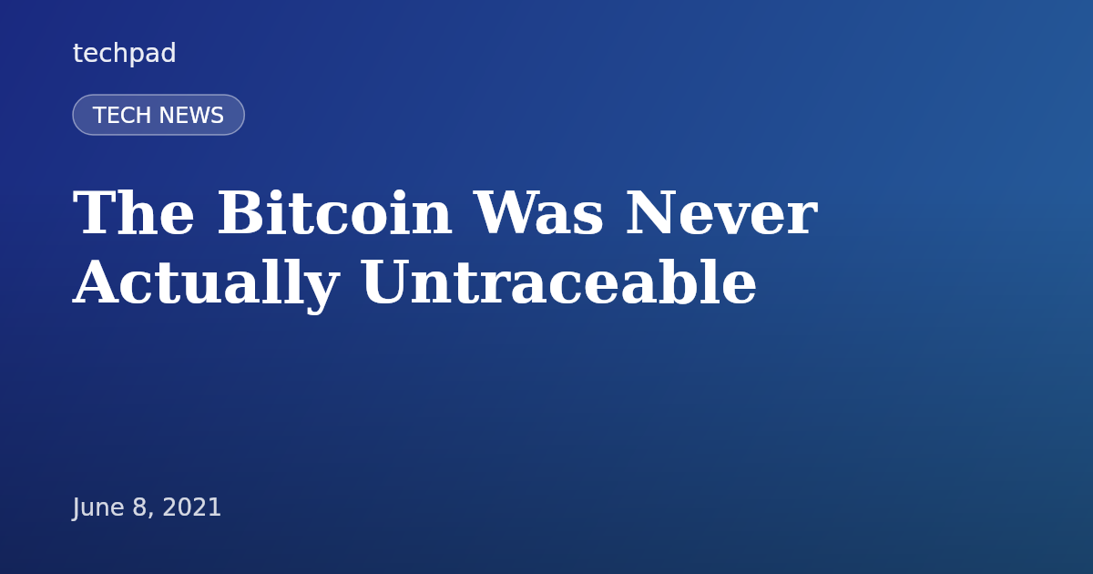 The Bitcoin Was Never Actually Untraceable
