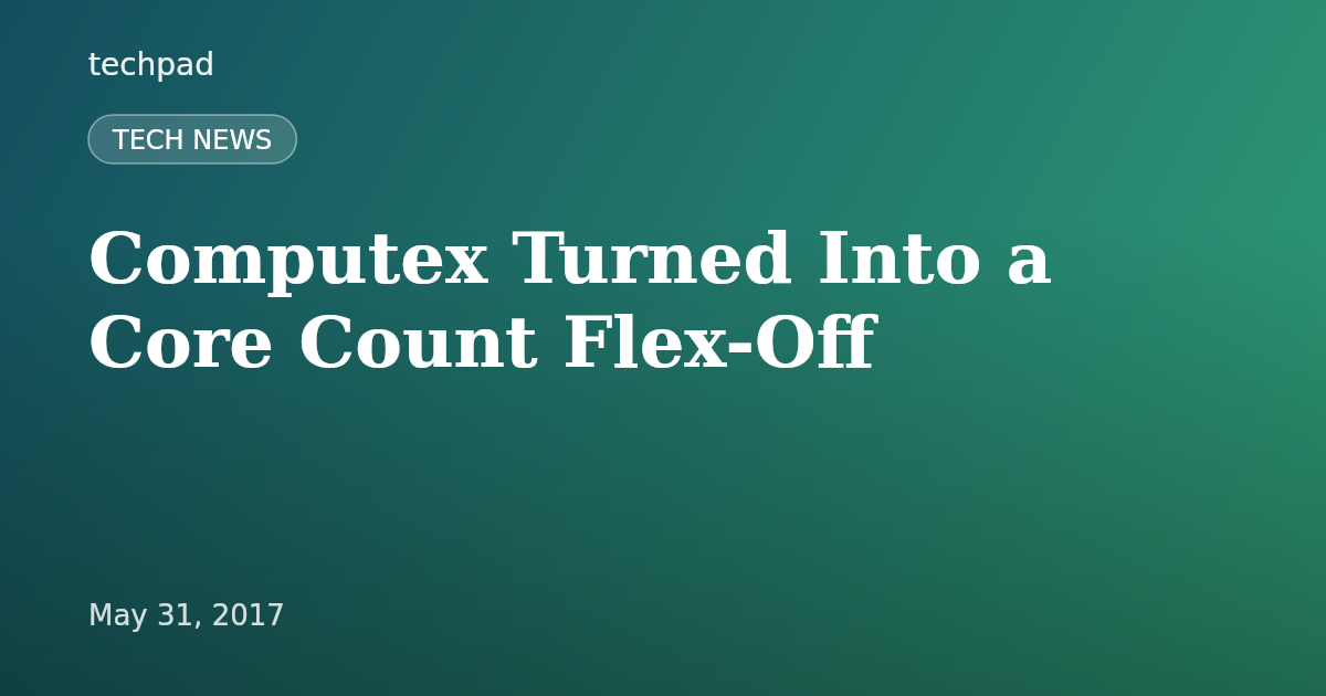 Computex Turned Into a Core Count Flex-Off