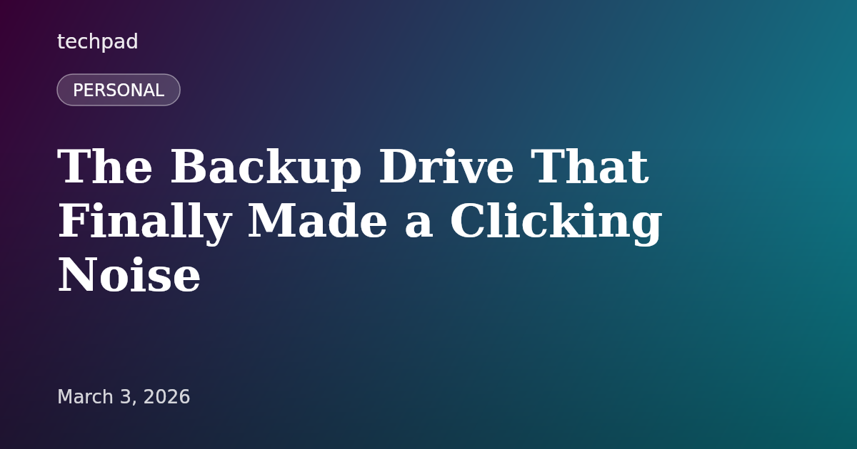 The Backup Drive That Finally Made a Clicking Noise