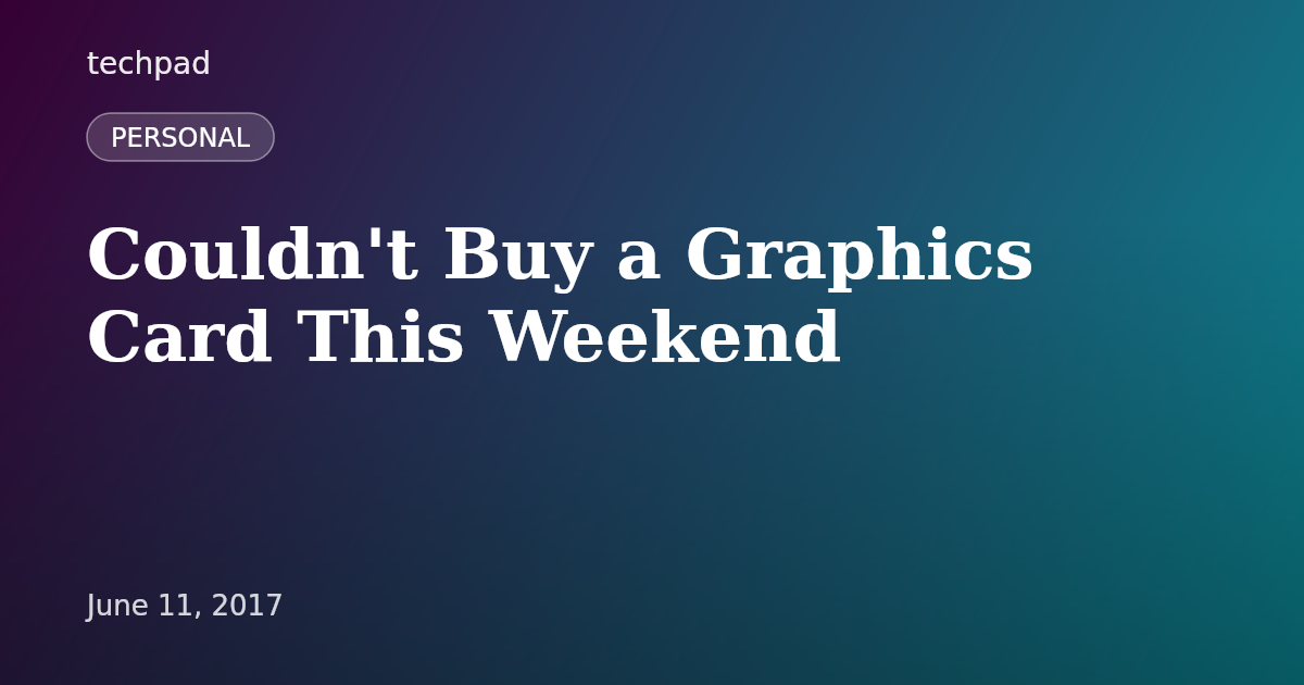 Couldn't Buy a Graphics Card This Weekend