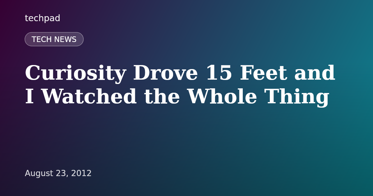 Curiosity Drove 15 Feet and I Watched the Whole Thing