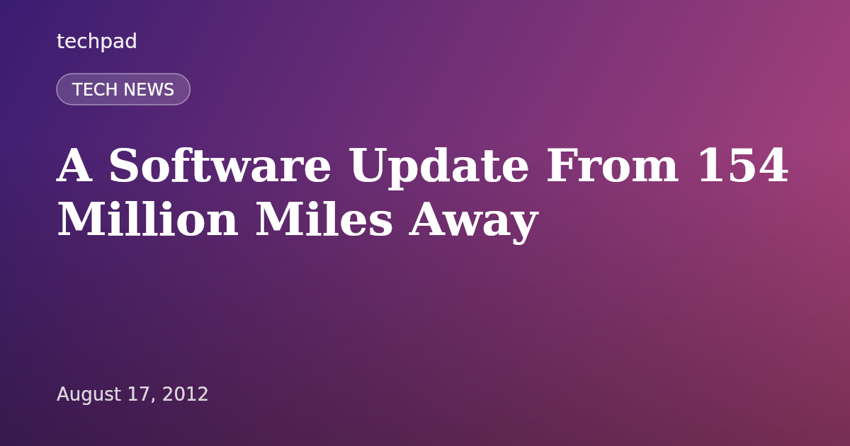 A Software Update From 154 Million Miles Away