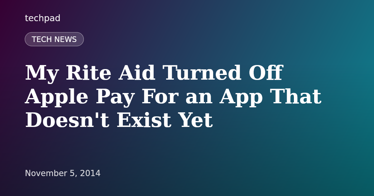 My Rite Aid Turned Off Apple Pay For an App That Doesn't Exist Yet