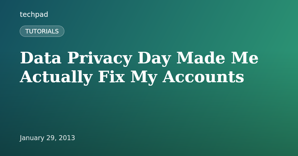 Data Privacy Day Made Me Actually Fix My Accounts