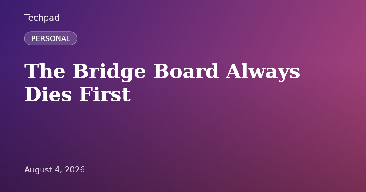 The Bridge Board Always Dies First