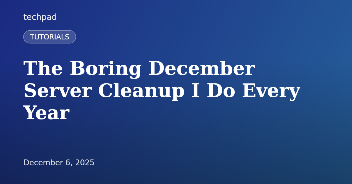 The Boring December Server Cleanup I Do Every Year