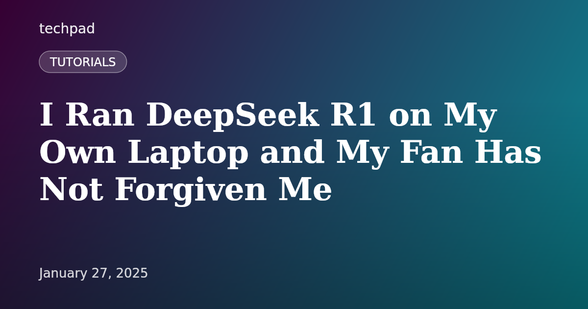 I Ran DeepSeek R1 on My Own Laptop and My Fan Has Not Forgiven Me