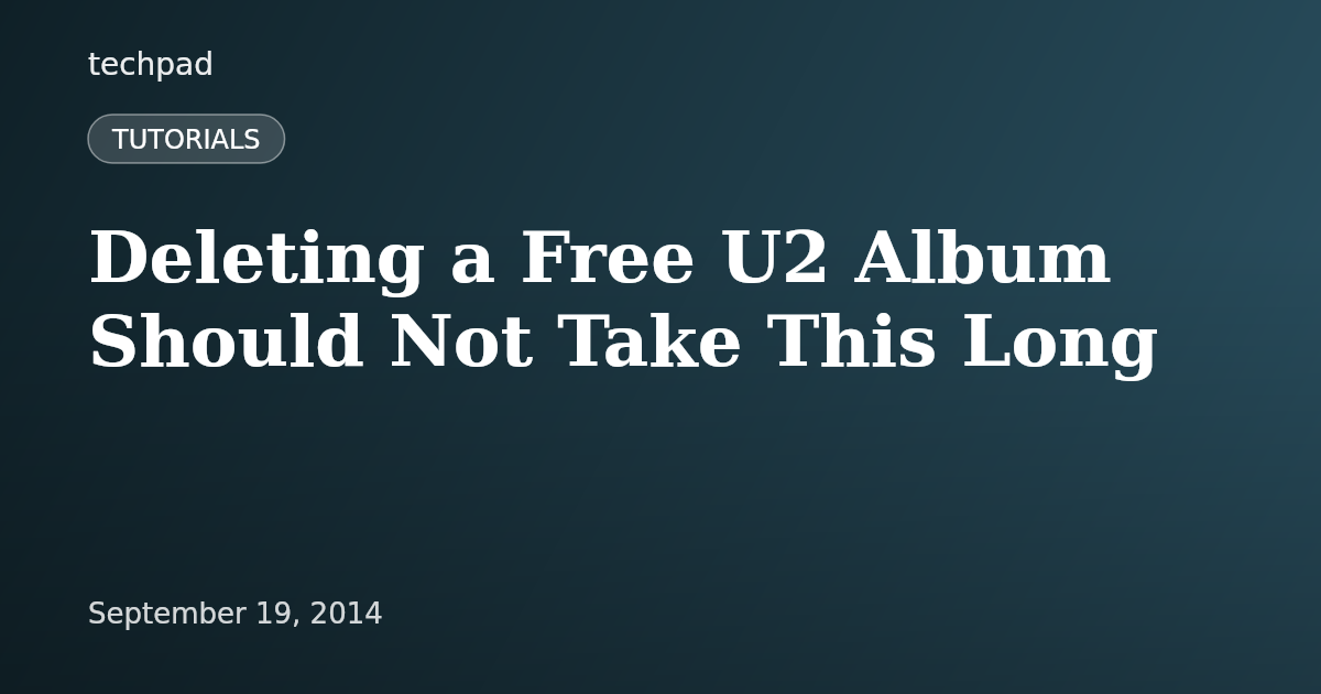 Deleting a Free U2 Album Should Not Take This Long