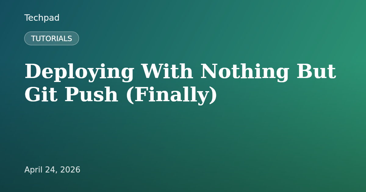 Deploying With Nothing But Git Push (Finally)