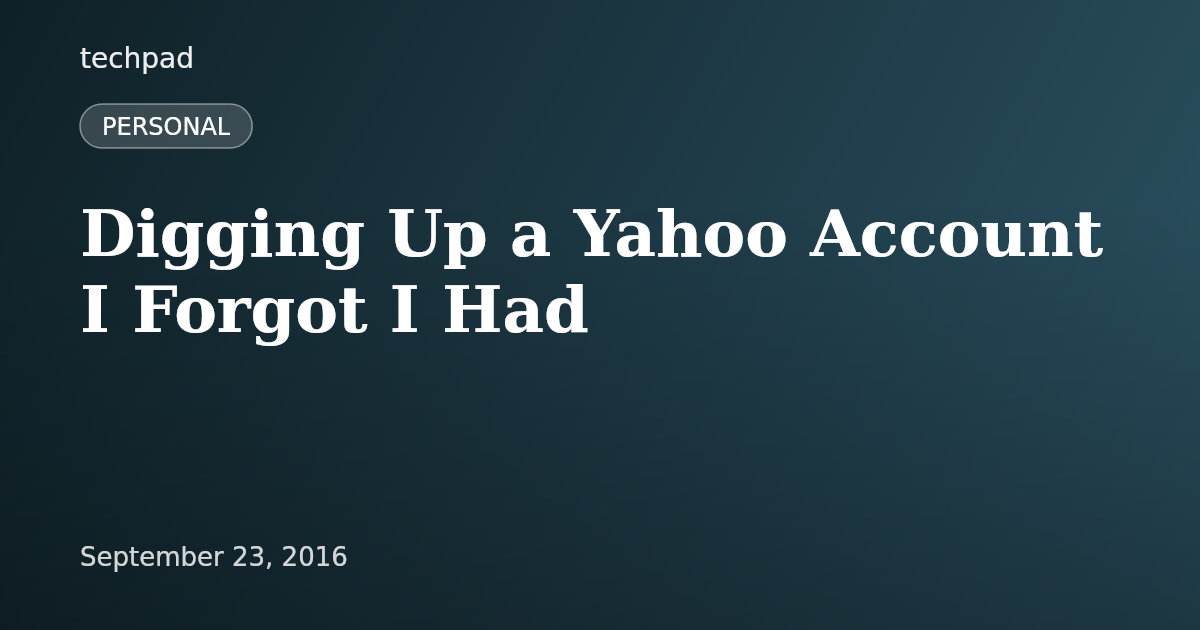 Digging Up a Yahoo Account I Forgot I Had