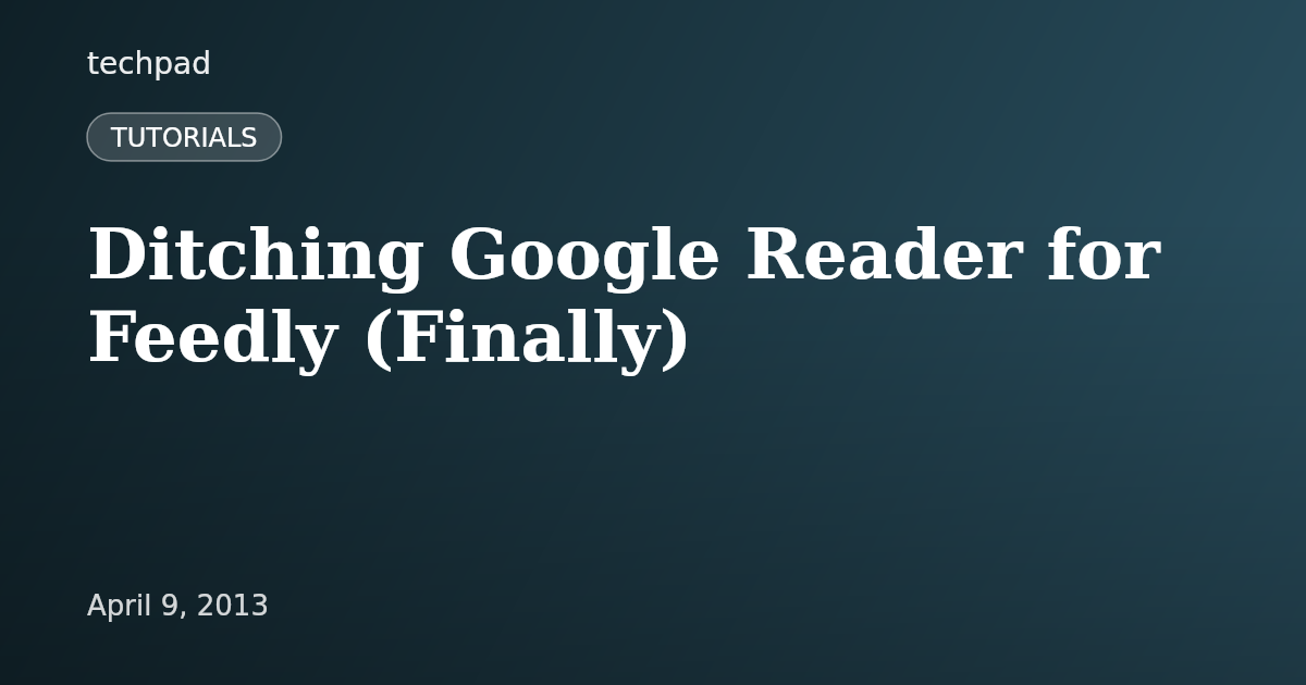 Ditching Google Reader for Feedly (Finally)