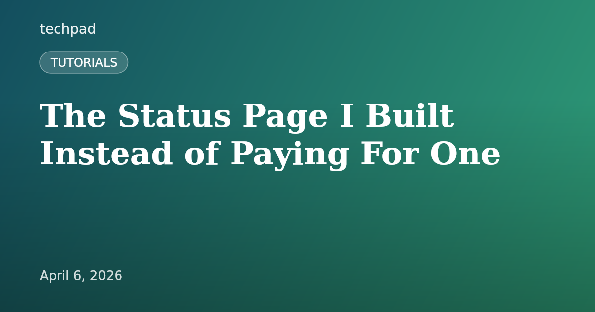 The Status Page I Built Instead of Paying For One