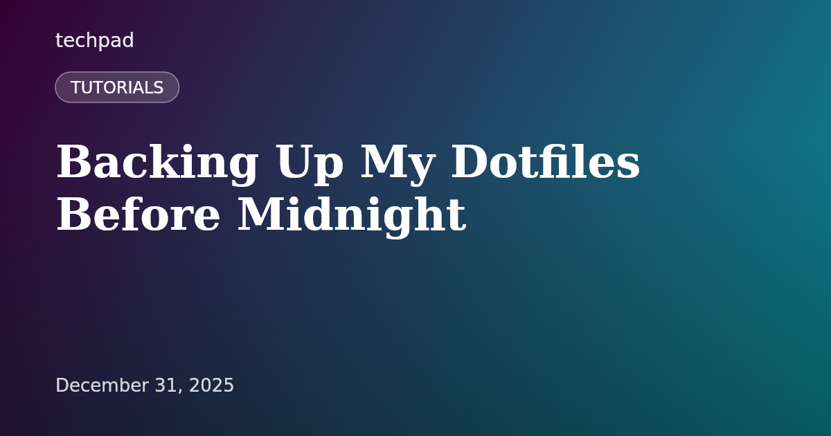 Backing Up My Dotfiles Before Midnight
