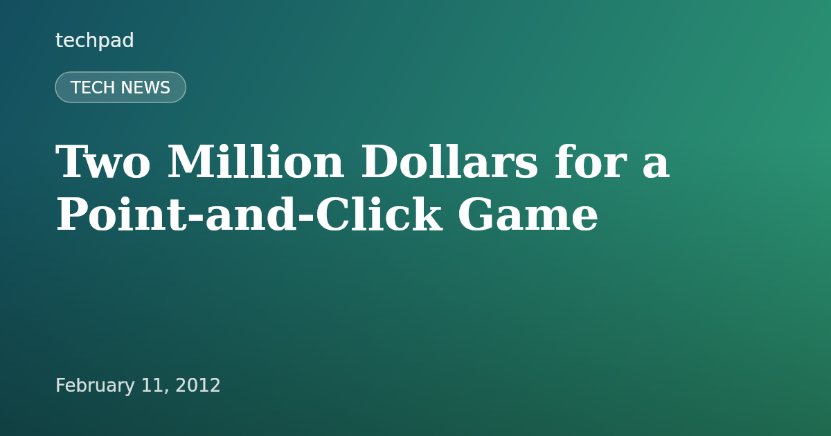 Two Million Dollars for a Point-and-Click Game