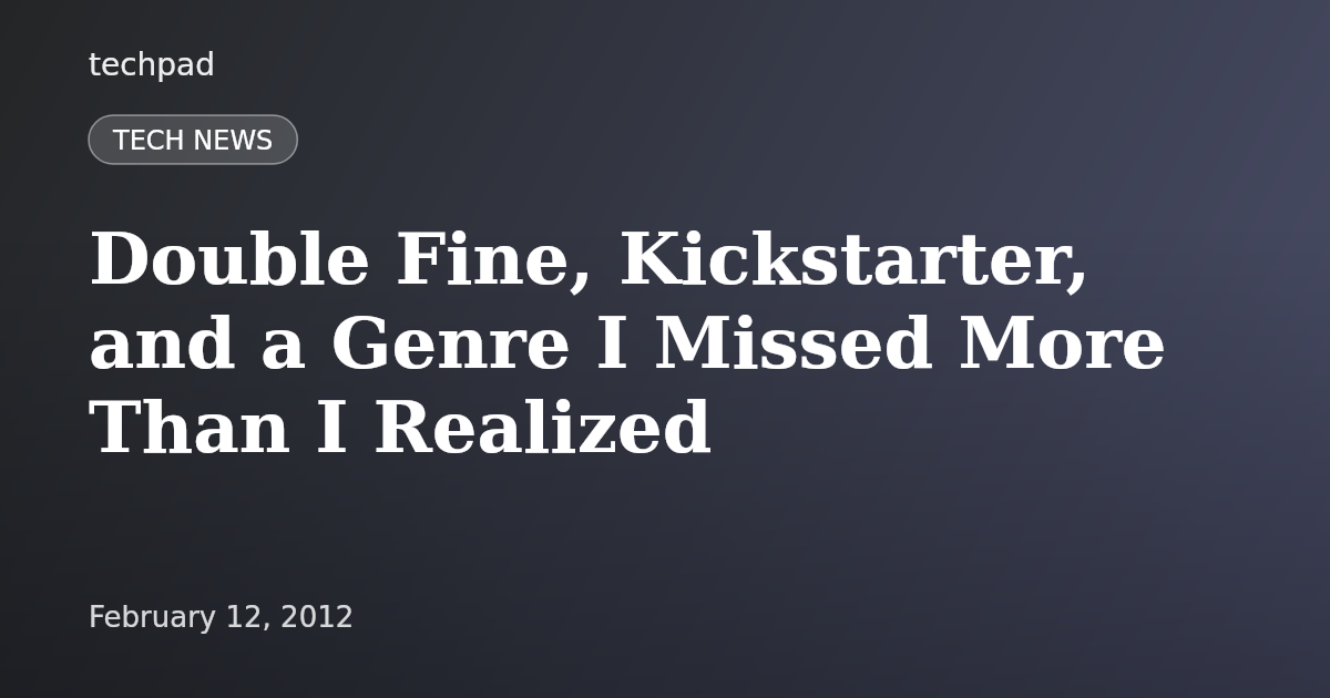 Double Fine, Kickstarter, and a Genre I Missed More Than I Realized