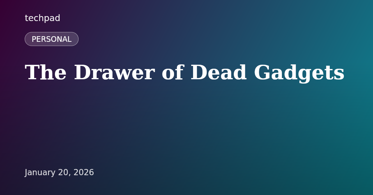 The Drawer of Dead Gadgets