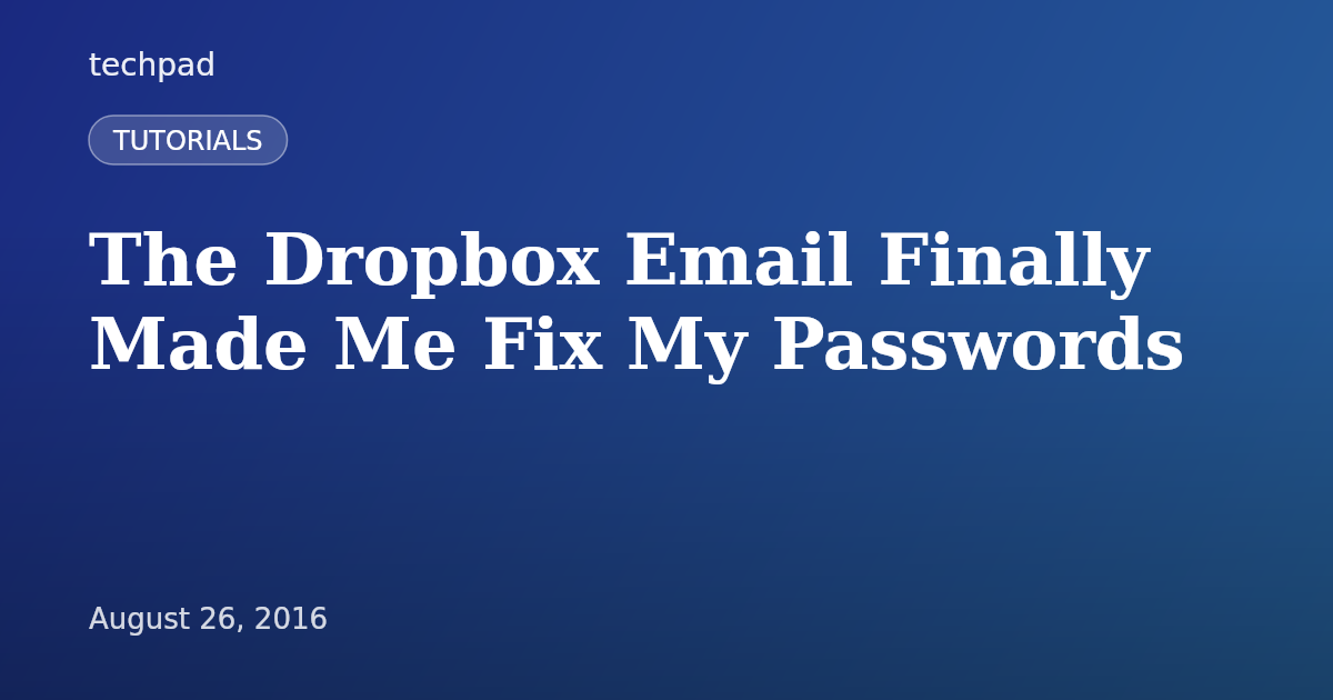 The Dropbox Email Finally Made Me Fix My Passwords