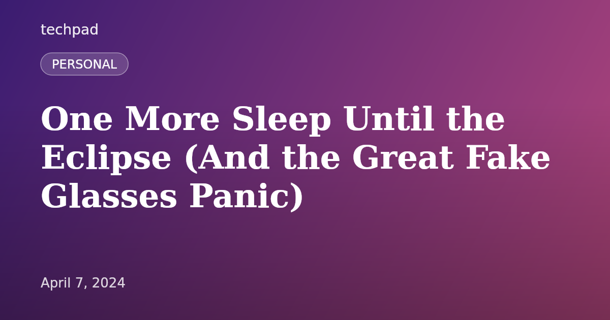 One More Sleep Until the Eclipse (And the Great Fake Glasses Panic)