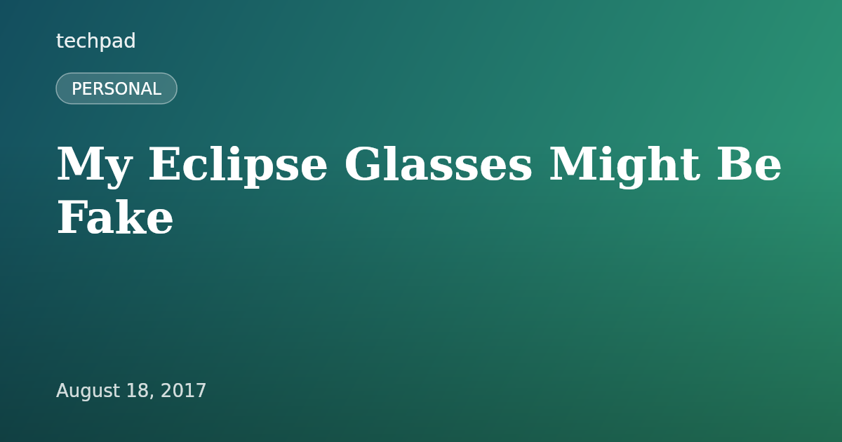 My Eclipse Glasses Might Be Fake