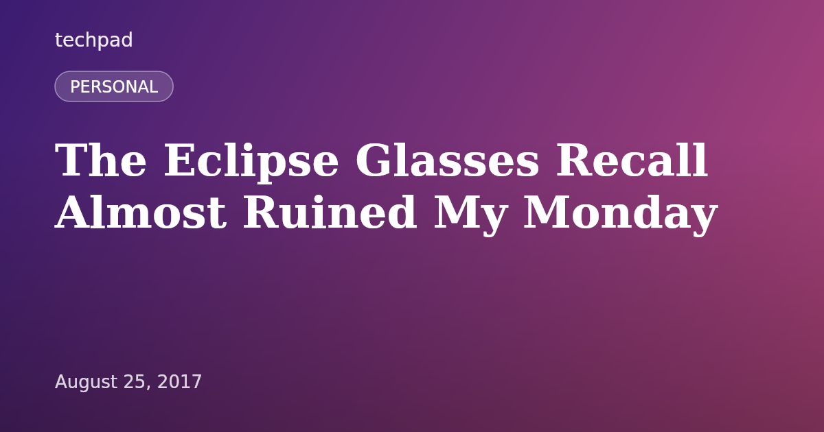 The Eclipse Glasses Recall Almost Ruined My Monday