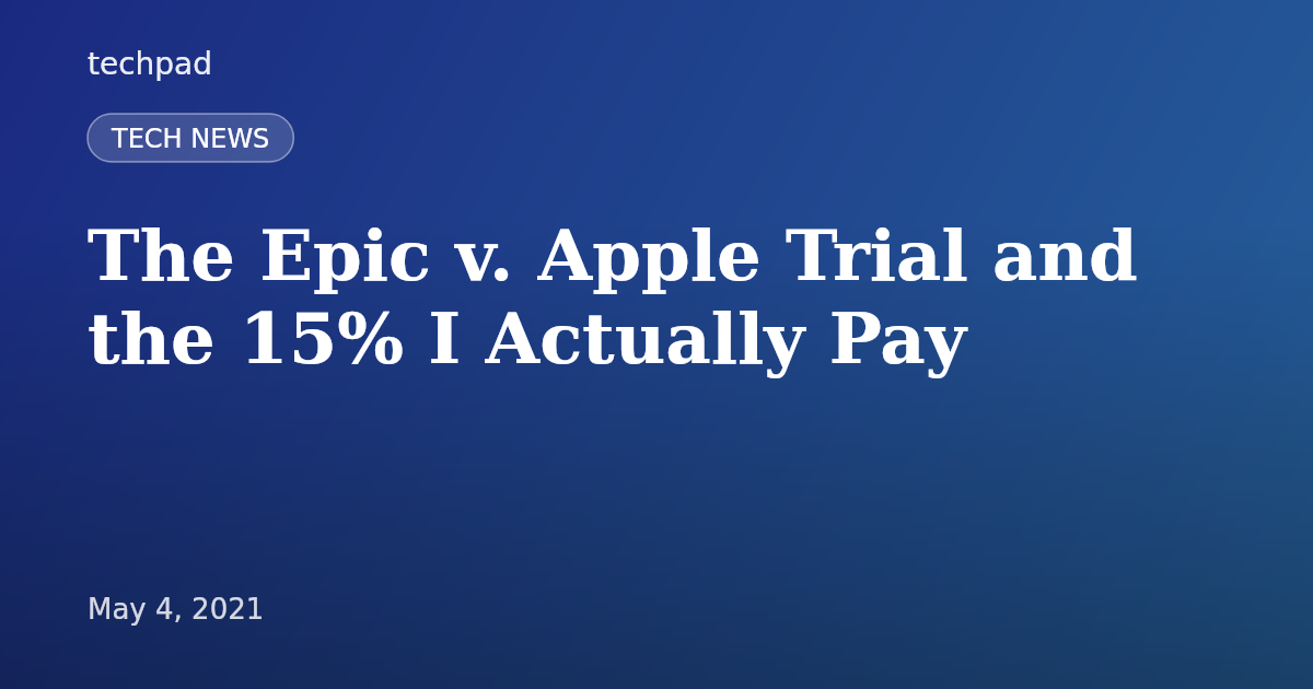 The Epic v. Apple Trial and the 15% I Actually Pay