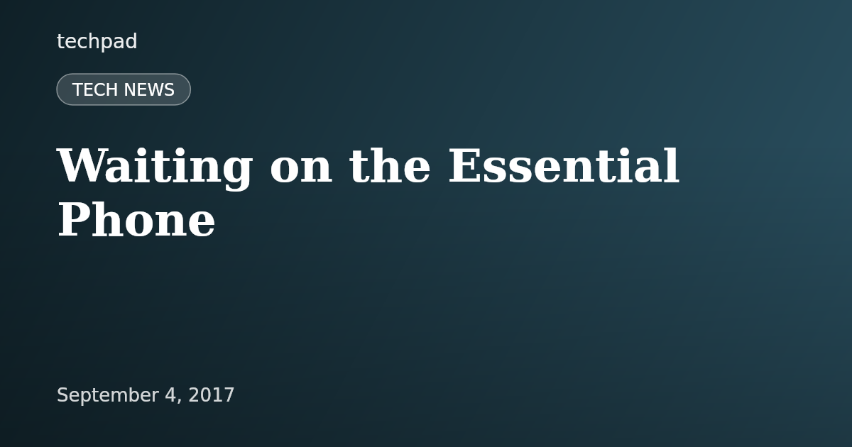 Waiting on the Essential Phone