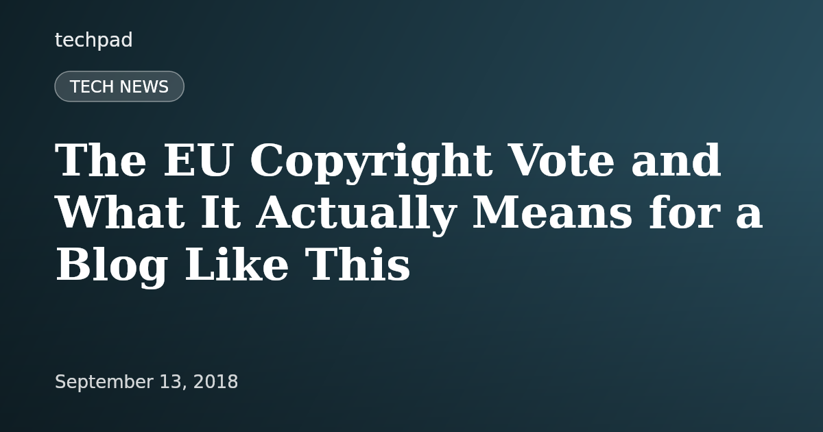 The EU Copyright Vote and What It Actually Means for a Blog Like This