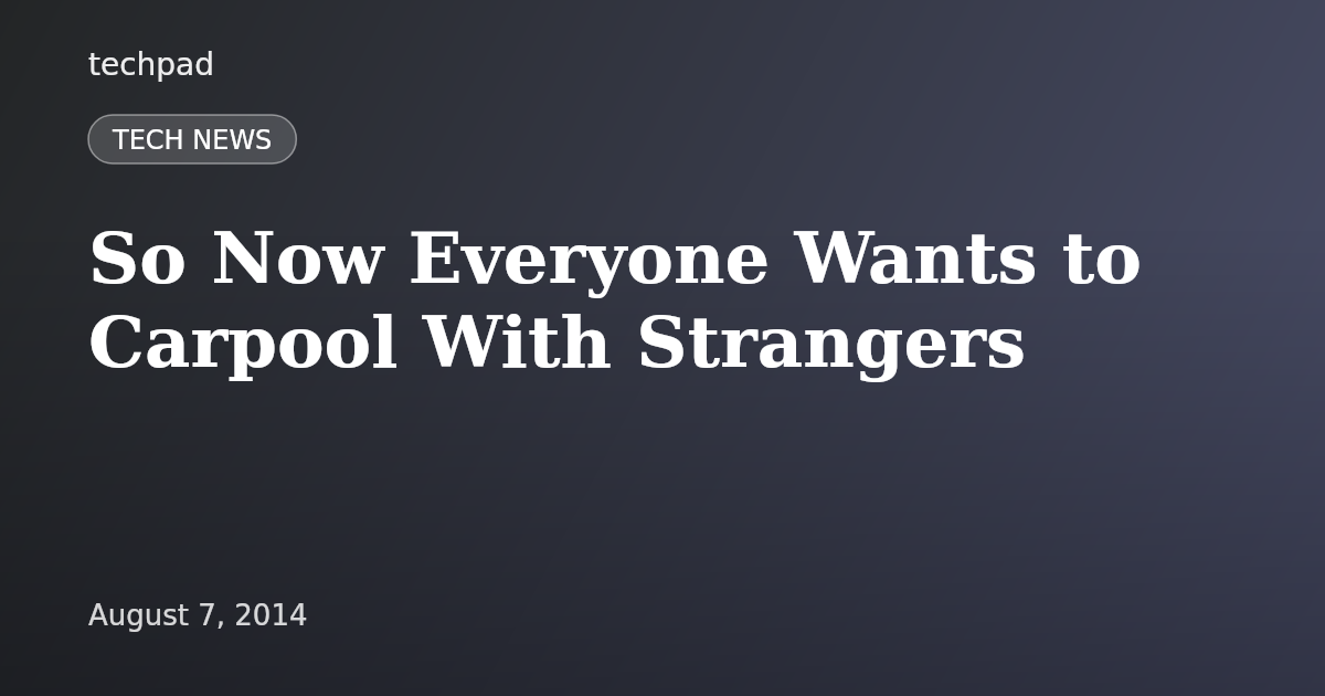 So Now Everyone Wants to Carpool With Strangers