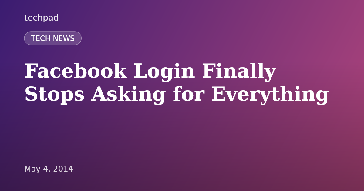 Facebook Login Finally Stops Asking for Everything