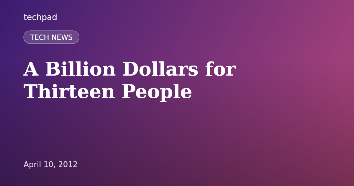 A Billion Dollars for Thirteen People