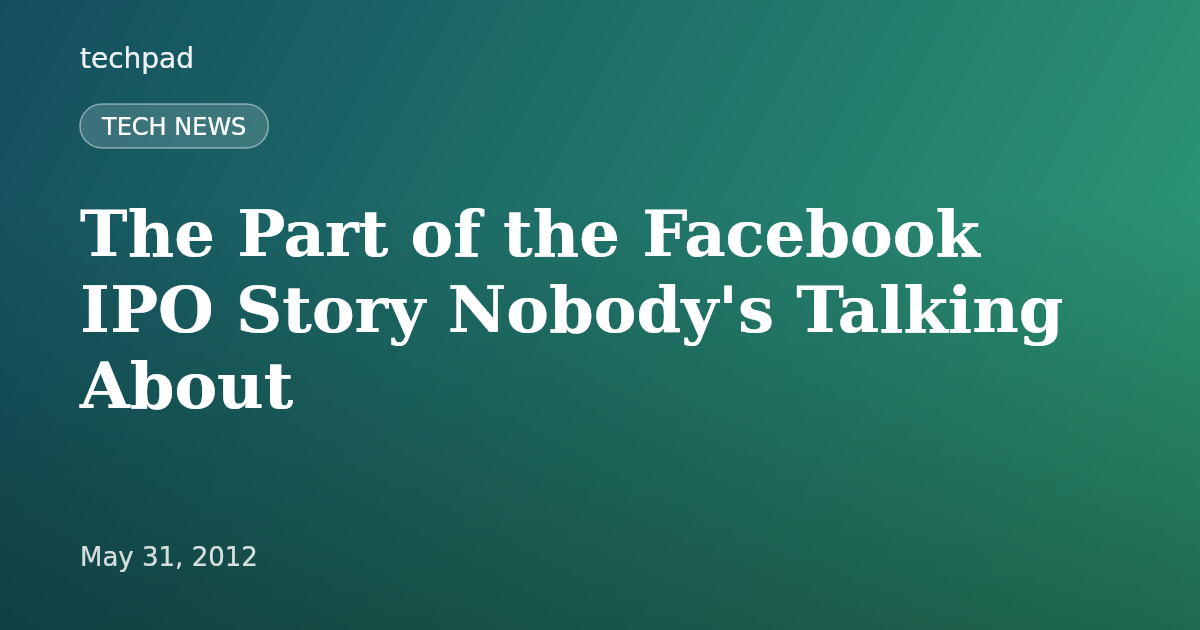 The Part of the Facebook IPO Story Nobody's Talking About