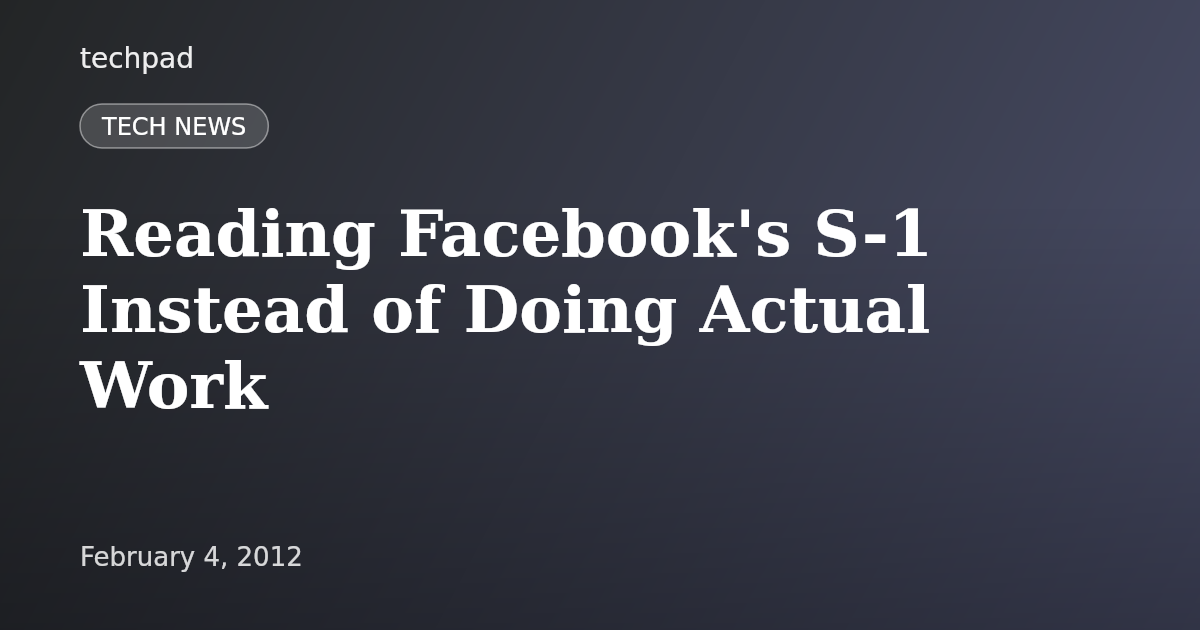 Reading Facebook's S-1 Instead of Doing Actual Work