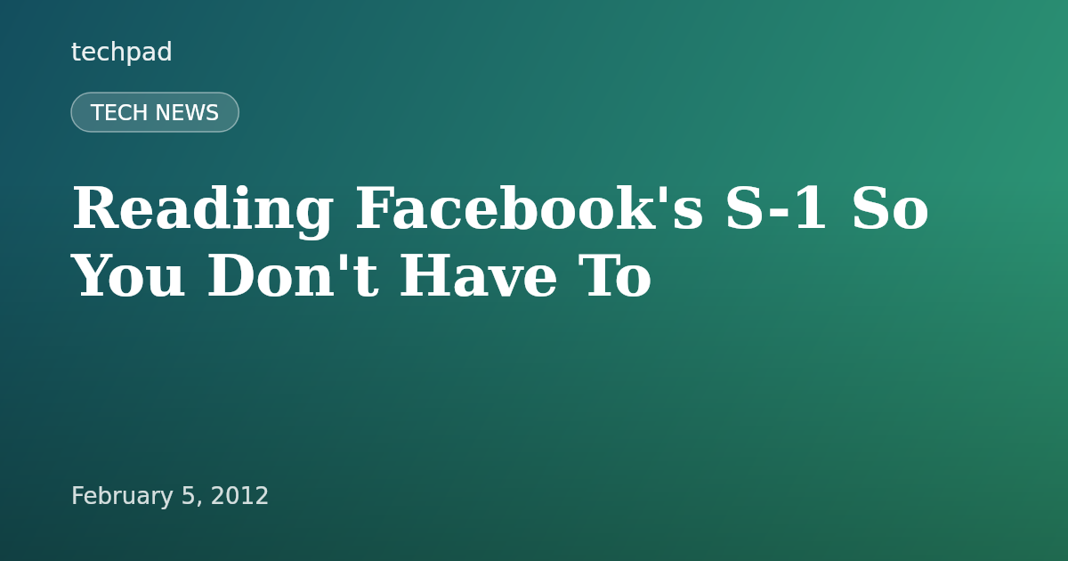 Reading Facebook's S-1 So You Don't Have To