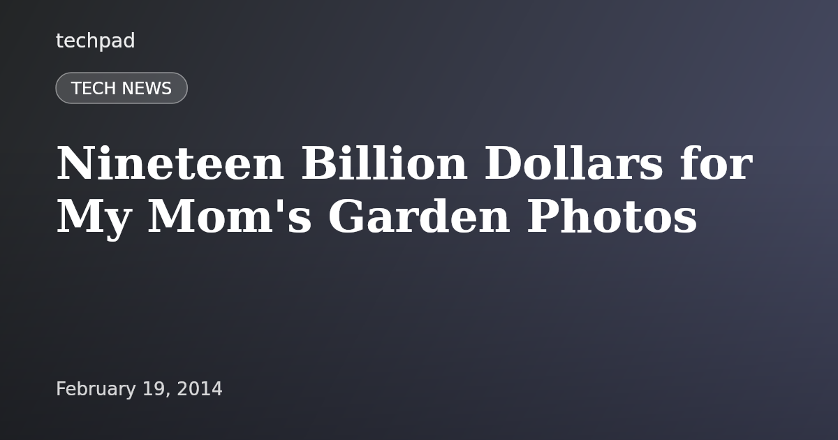 Nineteen Billion Dollars for My Mom's Garden Photos