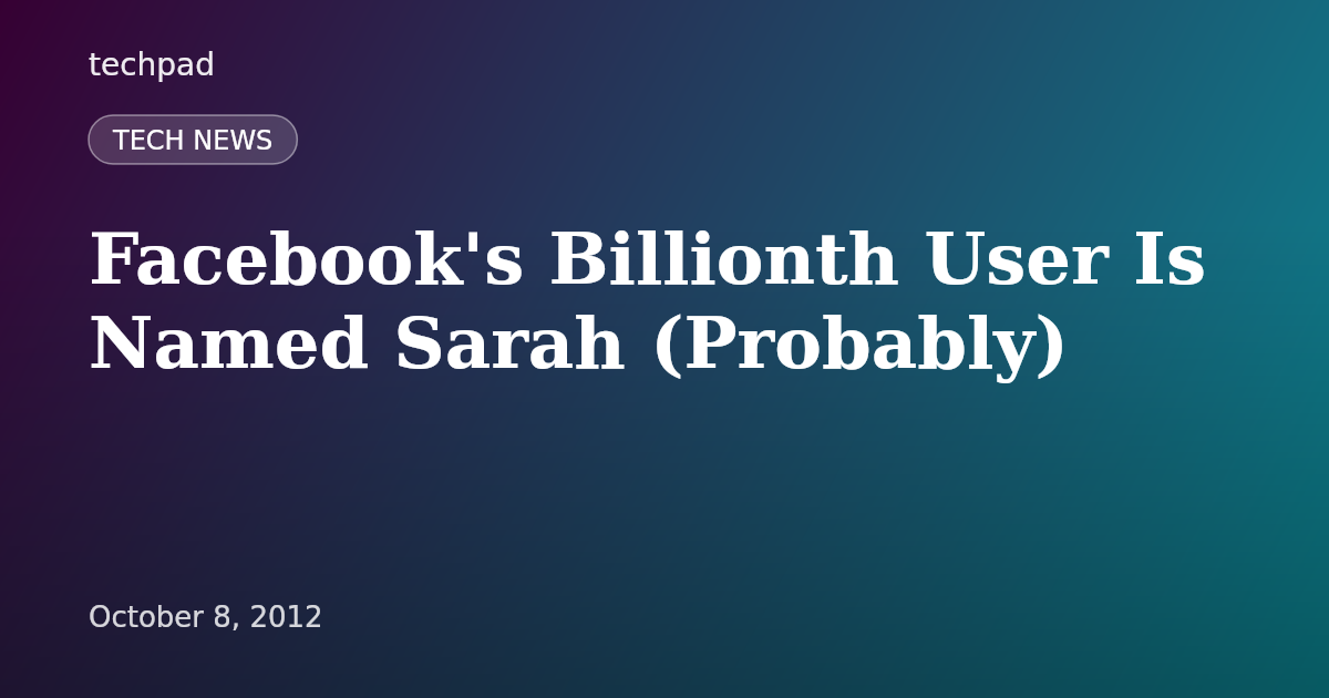 Facebook's Billionth User Is Named Sarah (Probably)
