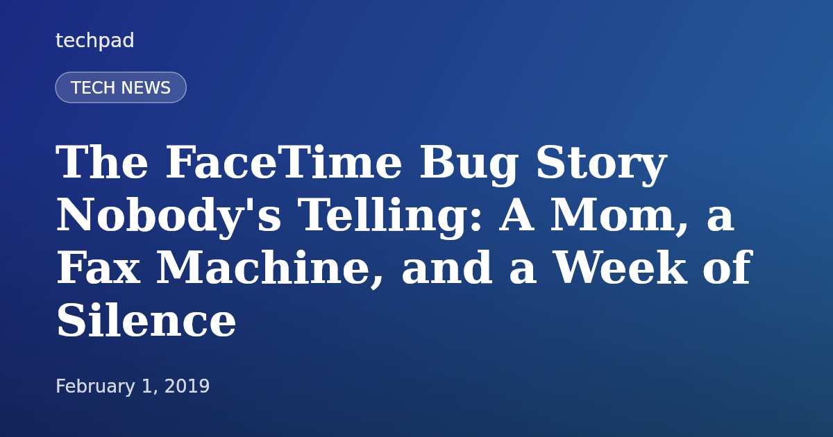 The FaceTime Bug Story Nobody's Telling: A Mom, a Fax Machine, and a Week of Silence