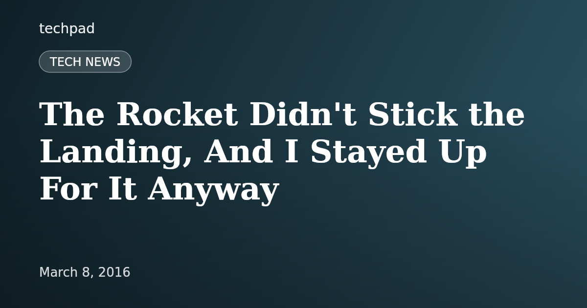 The Rocket Didn't Stick the Landing, And I Stayed Up For It Anyway