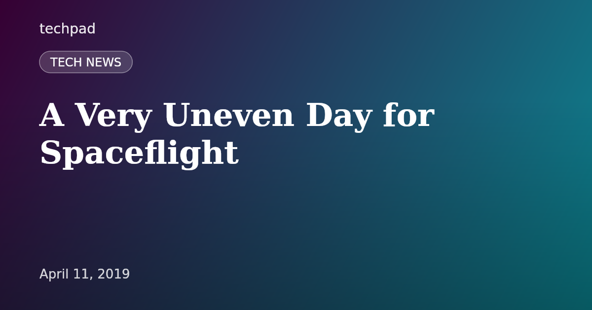 A Very Uneven Day for Spaceflight