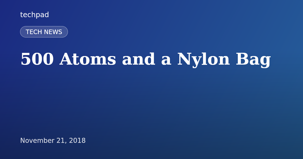 500 Atoms and a Nylon Bag