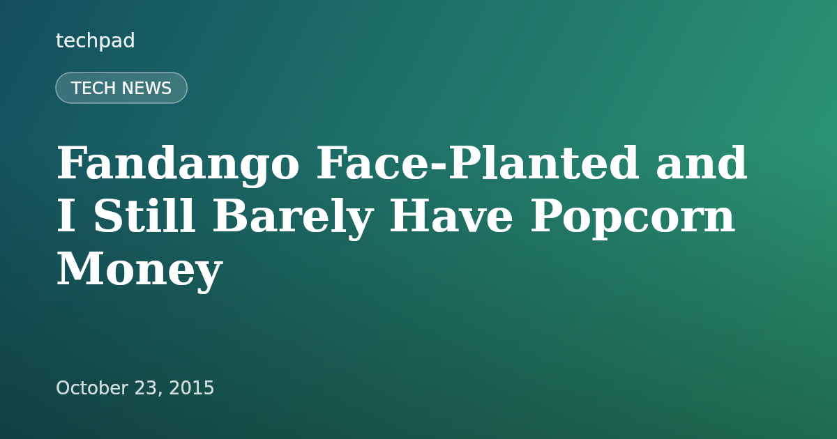 Fandango Face-Planted and I Still Barely Have Popcorn Money