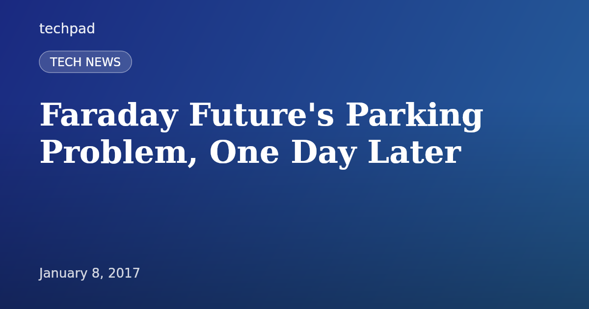 Faraday Future's Parking Problem, One Day Later