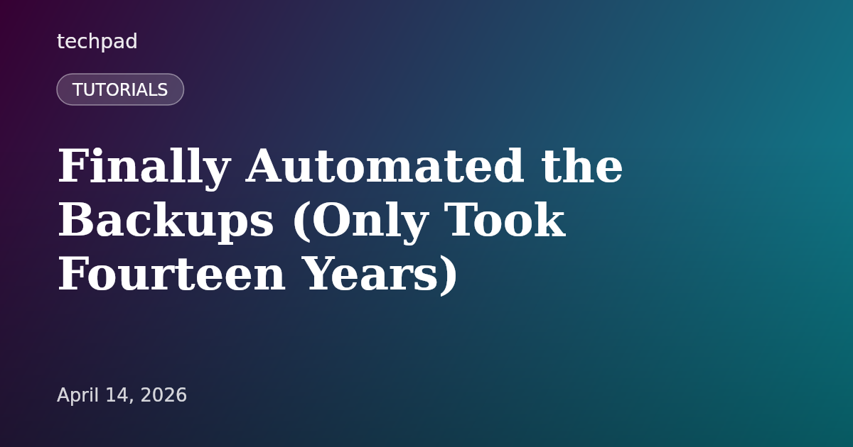 Finally Automated the Backups (Only Took Fourteen Years)