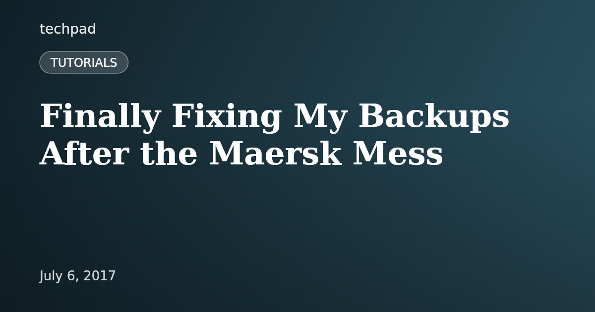 Finally Fixing My Backups After the Maersk Mess