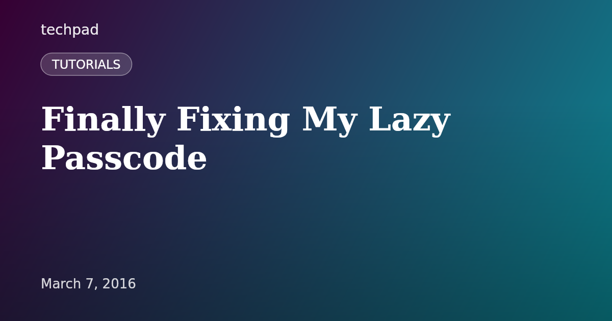 Finally Fixing My Lazy Passcode