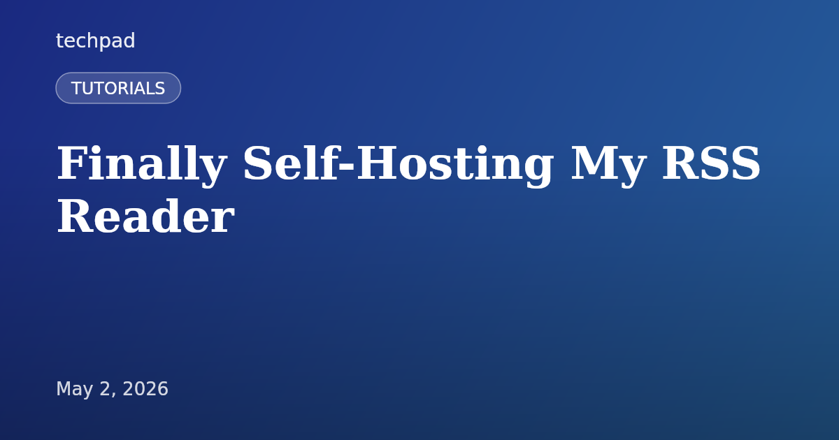 Finally Self-Hosting My RSS Reader