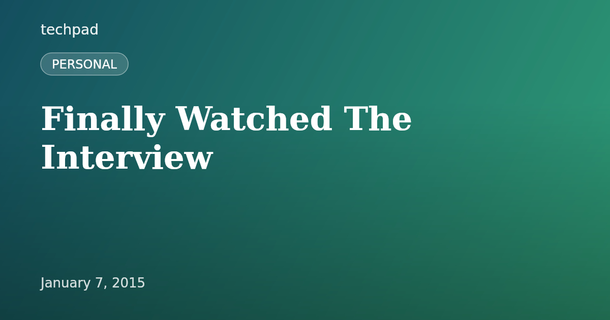 Finally Watched The Interview