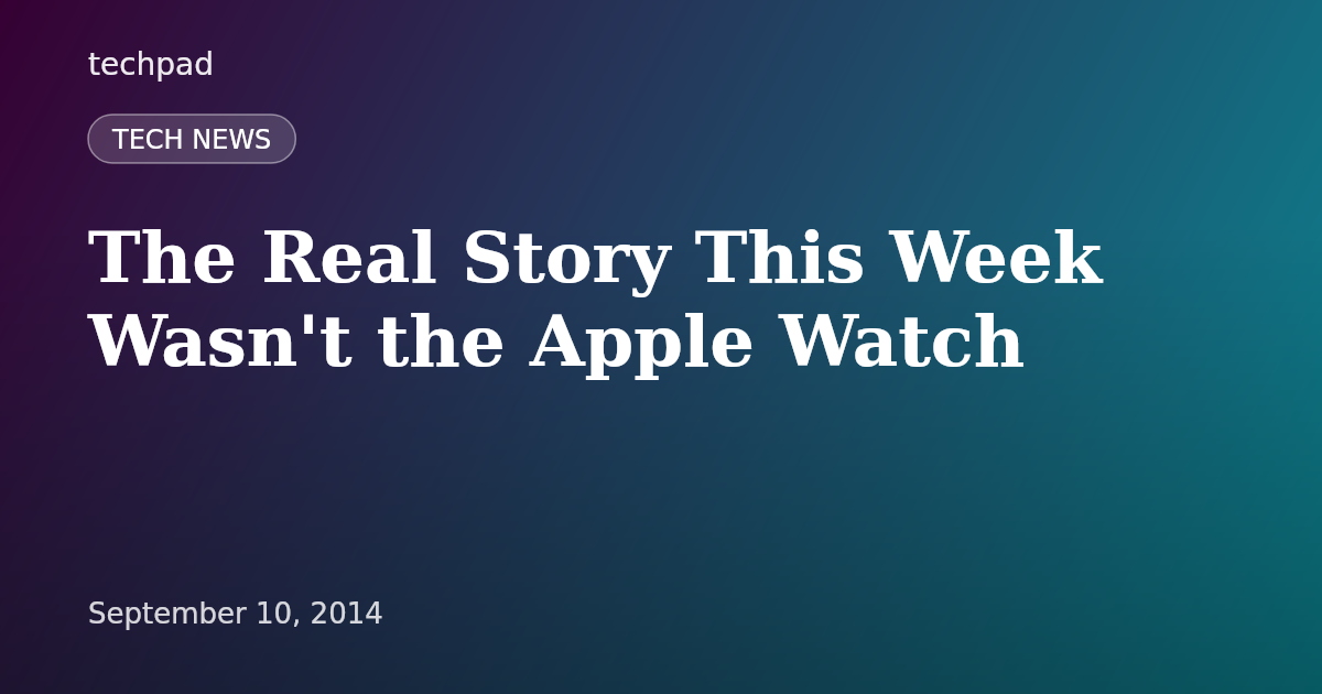 The Real Story This Week Wasn't the Apple Watch
