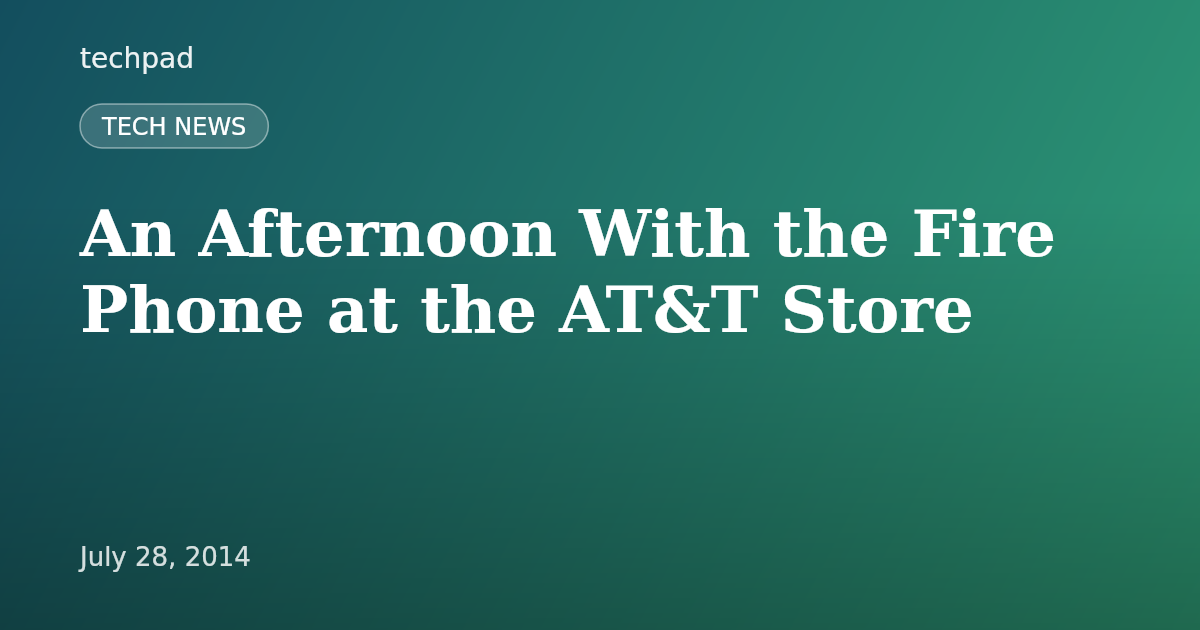 An Afternoon With the Fire Phone at the AT&T Store